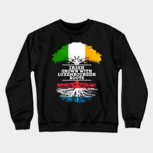 Irish Grown With Luxembourgish Roots - Gift for Luxembourgish With Roots From Luxembourg Crewneck Sweatshirt